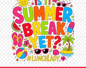 Is It Summer Break Yet PNG | Funny Lunch Lady Sublimation | Cafeteria Worker End Of School Shirt | School Staff Gift | Lunch Squad