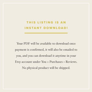 May include: Text on a white background that reads "THIS LISTING IS AN INSTANT DOWNLOAD!"  Your PDF will be available to download once payment is confirmed, it will also be emailed to you, and you can download it anytime in your Etsy account under You > Purchases + Reviews. No physical product will be shipped.