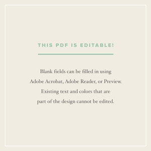 May include: Text on a white background that reads "THIS PDF IS EDITABLE!"  Blank fields can be filled in using Adobe Acrobat, Adobe Reader, or Preview. Existing text and colors that are part of the design cannot be edited.