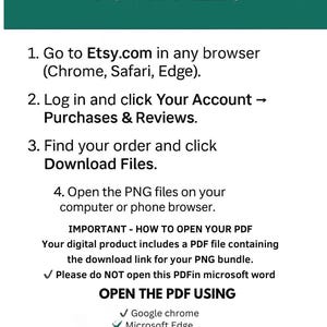 May include: A teal and white graphic with instructions on how to download files from Etsy. The text reads "HOW TO DOWNLOAD YOUR FILES" and provides step-by-step instructions, including opening a PDF using Google Chrome, Microsoft Edge, or Adobe Acrobat Reader.