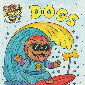 Color Me Crazy: Dogs... 100 pages of crazy dog adventures