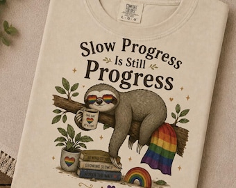 Sloth Mental Health Shirt, Slow Progress Is Still Progress Tee, Self Love Rainbow Quote Shirt, Pride Gift for LGBTQ & Allies