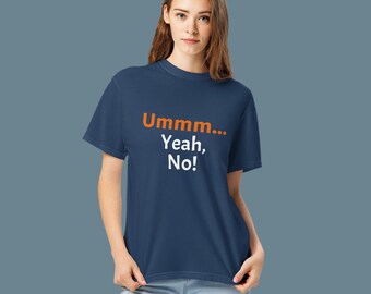 Ummm… Yeah, No! Shirt • Sarcastic Graphic Tee • Funny Quote T-Shirt for Men & Women