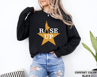 Rise Up Shirt, Alexander Hamilton t-shirt, American Musical Sweatshirt, Broadway Musical T Shirt, Hamilton Musical Hoodie, Hamilton tee