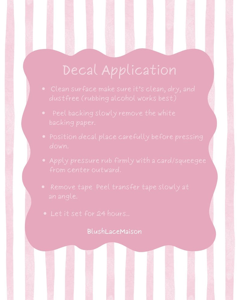 May include: A pink and white striped background with a pink cloud-shaped graphic containing instructions for decal application. The text includes steps for cleaning the surface, peeling the backing, and applying pressure.