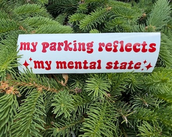 My Parking Reflects My Mental State Decal | Funny Relatable Bad Parking Car Sticker | Sarcastic Driver Vinyl Sticker