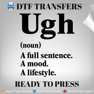 Ugh DTF Transfer: Funny Sarcastic Heat Print Design, Ready To Press