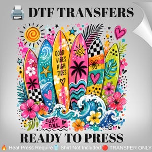 May include: A DTF transfer sheet featuring five colorful surfboards with tropical patterns, hibiscus flowers, and ocean waves. The central yellow surfboard displays the text 'GOOD VIBES HIGH TIDES' and a heart. The bottom text reads 'SURF SOUL'.