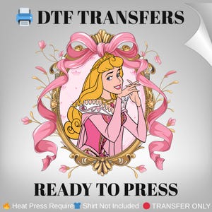 May include: DTF Transfers design featuring a cartoon princess in a pink dress and gold crown, framed by a gold ornate border and pink ribbons. The text "READY TO PRESS" is displayed below the image.
