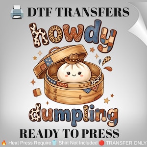 May include: A DTF transfer sheet featuring a cartoon dumpling wearing a brown cowboy hat inside a bamboo steamer. The text reads DTF TRANSFERS, howdy dumpling, and READY TO PRESS. The letters feature cow print, leopard print, and blue denim patterns.