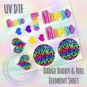 May include: A sheet of UV DTF transfers featuring colorful designs. The sheet includes the word "Nurse" in various styles, hearts, and leopard print circles and hearts. The text "BADGE BUDDY & REEL ELEMENT SHEET" is also visible.