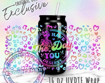 UV DTF have the day you deserve 16 oz libbey glass can cup wrap, foil leopard waterproof UVDTF transfer decal sticker for 16 ounce tumblers