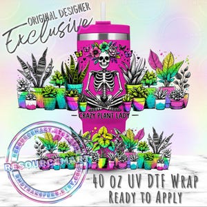 May include: A pink 40 oz UV DTF wrap with a design featuring a skeleton surrounded by plants and flowers. The text "Crazy Plant Lady" is below the skeleton. The words "Original Designer Exclusive" are at the top.