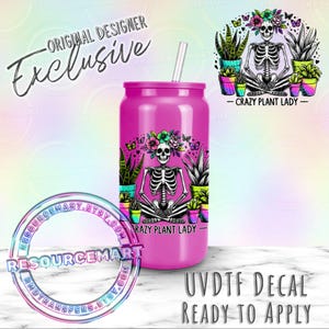 May include: A vibrant pink tumbler with a straw, featuring a skeleton design surrounded by potted plants and butterflies. The text "CRAZY PLANT LADY" is displayed below the skeleton. The words "ORIGINAL DESIGNER Exclusive" and "UVDTF DECAL READY TO APPLY" are also visible.