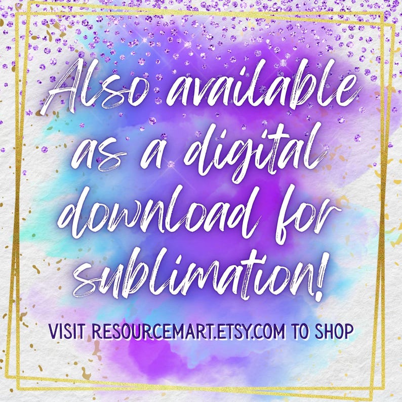 Pu&ograve; includere: Annuncio di download digitale con sfondo acquerello viola, blu e oro. Il testo recita "Also available as a digital download for sublimation!" e "Visit resourcemart.etsy.com to shop".
