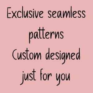 Puede incluir: Fondo rosa claro con texto negro: "Exclusive seamless patterns Custom designed just for you."