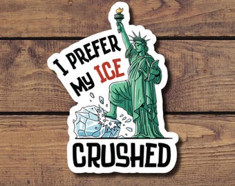Adesivo in vinile "I Prefer My Ice Crushed" - Statua della Libertà - Decalcomania pro-immigrati