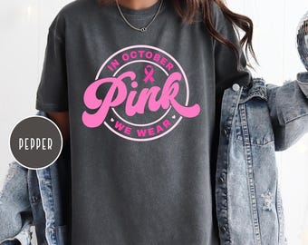 Comfort Color In October We Wear Sweatshirt, Pink Ribbon Shirt, Cancer Survivor Shirt, Breast Cancer Awareness Shirt, Motivational Tee