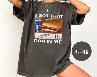 I Got That Dog In Me Shirt, Comfort Colors Costco Hot Dog Shirt, Keep 150 Dank Meme Funny, Costco Hot Dog Shirt, Costco Hot Dog Combo Shirt