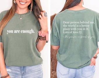Comfort Colors Mental Health Shirt,Inspirational Shirt,You Are Enough, Dear Person Behind Me Shirt, Aesthetic Oversized Shirt, Be Kind Shirt