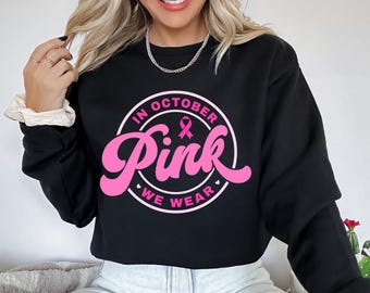 In October We Wear Sweatshirt, Pink Ribbon Shirt, Cancer Survivor Shirt, Pink Ribbon Shirt, Motivational Tee, Breast Cancer Awareness Shirt