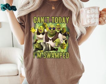 Comfort Colors Can't Today I'm Swamped Shirt, Funny Shrek Trending Tee, Shrek Face Meme Shirt,Shrek Shirt,Fiona and Shrek Shirt, Shrek Shirt
