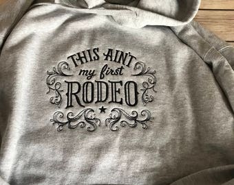 This ain't my first Rodeo, Hooded sweatshirt, gift under 40, gift for mom, gift for girlfriend, rodeo fan, rodeo rider, rodeo shirt, rodeo