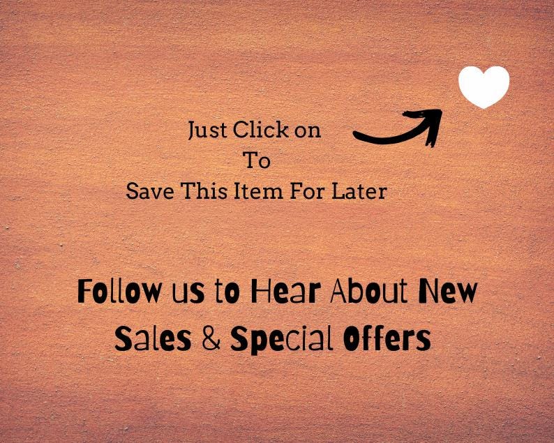 Peut inclure: Texte sur fond orange textur&eacute;. On peut lire "Just Click on To Save This Item For Later" avec une ic&ocirc;ne de c&oelig;ur et une fl&egrave;che. En dessous, il est &eacute;crit "Follow us to Hear About New Sales & Special Offers."