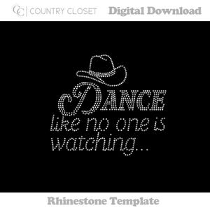 May include: Black digital download rhinestone template with the text "DANCE like no one is watching..." and a cowboy hat design. The text and hat are made of small, sparkling rhinestones.
