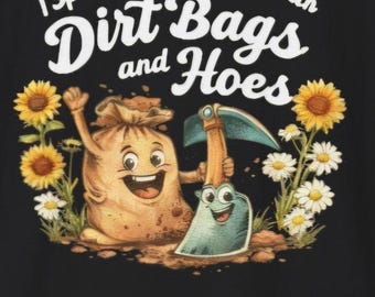 Funny Gardening Shirt, Dirt Bags and Hoes T-Shirt, Gardener Gift, Plant Lover Tee, Funny Garden Shirt, Sunflower Shirt, Gift for Gardeners
