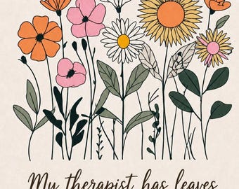 My Therapist Has Leave Shirt, Funny Plant Lover T-Shirt, Gardener Gift, Wildflower Tee, Botanical Shirt, Cottagecore Shirt, Plant Mom Gift