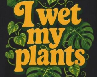 I Wet My Plants T-Shirt | Funny Plant Lover Shirt | Gardening Gift