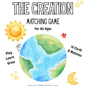 May include: A white background features a watercolor illustration of a matching game. The title "THE CREATION MATCHING GAME" is at the top. The game includes a sun, earth, bird, dolphin, moon, and stars. Text reads "For All Ages", "Play, Learn, Grow", "16 Cards 8 Matches", and "INSTANT PDF DOWNLOAD".