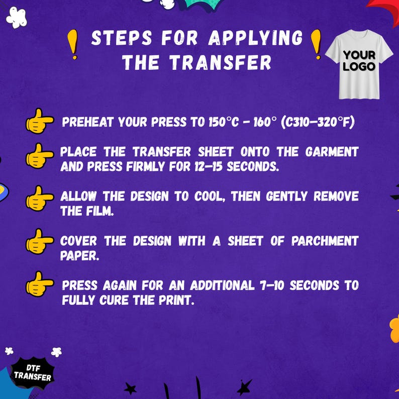 May include: A purple graphic with instructions for applying a DTF transfer to a garment. The steps include preheating a press to 310-320&deg;F, placing the transfer, pressing for 12-15 seconds, cooling, removing the film, covering with parchment paper, and pressing again.
