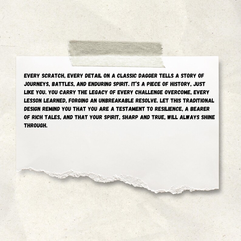 May include: A torn piece of paper with text is taped to a textured background. The text reads: "EVERY SCRATCH, EVERY DETAIL ON A CLASSIC DAGGER TELLS A STORY..." The paper is held in place with a piece of tape.