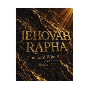 May include: A rectangular canvas print with the words "JEHOVAH RAPHA" in gold lettering. Below, it reads "The Lord Who Heals" and "Exodus 15:26". The background has a dark, textured appearance with gold highlights.