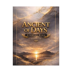 May include: A digital art print with gold text reading "ANCIENT OF DAYS". Below, "ETERNAL KING" is on a banner, with "DANIEL 7:9" beneath. The background shows a sunset over a lake and mountains, with a gold and grey marbled effect.