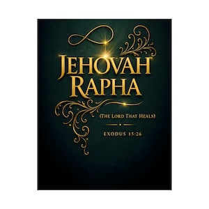 May include: A digital graphic with the words "JEHOVAH RAPHA" in gold, with the text "(THE LORD THAT HEALS)" and "EXODUS 15:26" below. The background is a dark teal with gold flourishes and a gold infinity symbol.