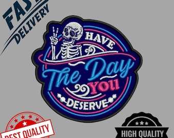 "Skelett Aufnäher: ""Have The Day You Deserve"" Aufnäher zum Aufbügeln."