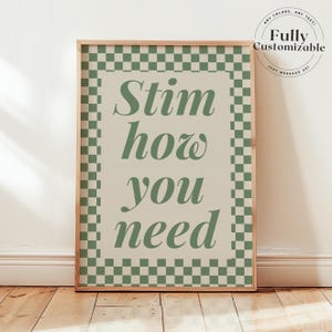 May include: A framed poster with the words "Stim how you need" in green script. The poster has a beige background with a green checkered border. The frame is a light wood colour. The top right corner has a circular logo that says "Fully Customizable".