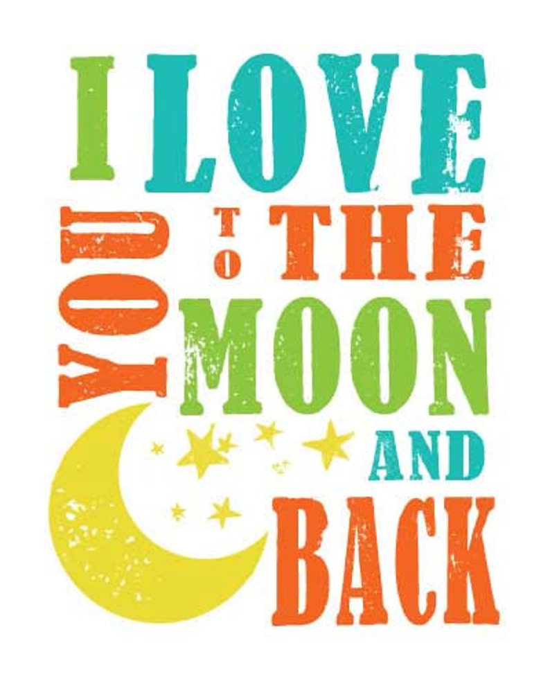 May include: A colorful graphic design with the text "I love you to the moon and back" in a distressed font. A yellow crescent moon with stars is in the lower left corner.