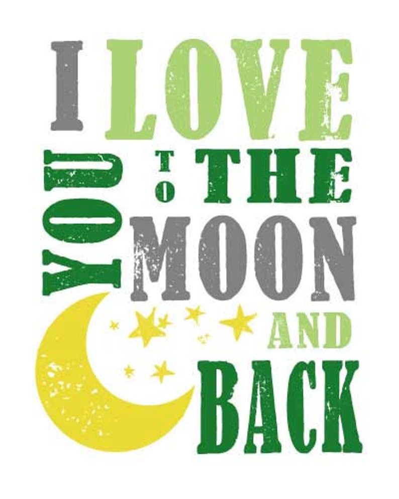 May include: Green, gray, and yellow graphic text that reads "I love you to the moon and back" with a yellow crescent moon and stars.