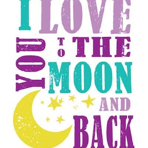 May include: Purple, teal, and yellow graphic text that reads "I love you to the moon and back". The text is stylized with a distressed, vintage look. There are small yellow stars scattered around the text.