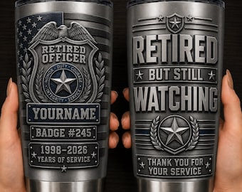 May include: A pair of stainless steel insulated tumblers. One features a police badge design with "Retired Officer" text, a star, and the years 1998-2026. The other says "Retired But Still Watching" with a star and the words "Thank You For Your Service."