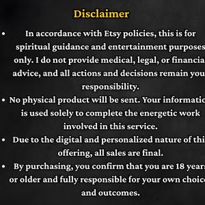 May include: A black background with the word "Disclaimer" in gold lettering. The text explains the service is for spiritual guidance and entertainment, not medical, legal, or financial advice. No physical product is sent, and sales are final.