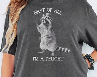 First of All I'm A Delight Shirt, Comfort Colors, Raccoon Lover Shirt, Cute Sarcastic, Funny Raccoon Tee, Raccoon Tee, Funny Graphic Shirt