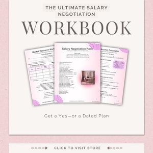 May include: A workbook titled "The Ultimate Salary Negotiation Workbook" with three open pages. The pages include the titles "Market Research Work", "Salary Negotiation Pack", and "Anchor Calculator". The text "Get a Yes-or a Dated Plan" is below the pages.