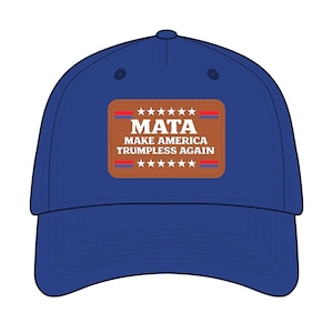 May include: A blue baseball cap with a curved brim. The cap features a brown patch with the text "MATA MAKE AMERICA TRUMPLESS AGAIN" in white, red, and blue. The patch is surrounded by stars.