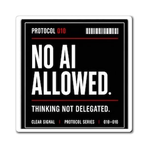 May include: A square sticker with a black background and white text. The top reads PROTOCOL 010 with a barcode. The center displays NO AI ALLOWED. Below is the text THINKING NOT DELEGATED. The bottom reads CLEAR SIGNAL PROTOCOL SERIES 010-010.