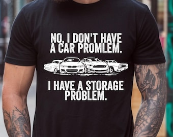 Camiseta "No tengo un problema con el coche, tengo un problema de almacenamiento", divertida camiseta para amantes de los coches, regalo para el Día del Padre